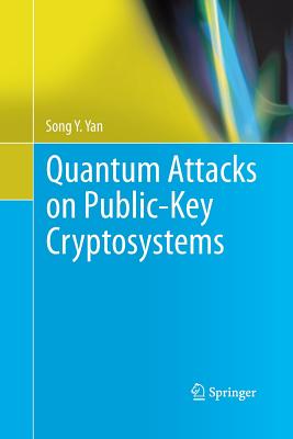 Quantum Attacks on Public-Key Cryptosystems - Yan, Song Y