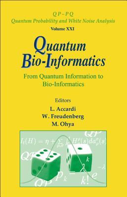 Quantum Bio-Informatics: From Quantum Information to Bio-Informatics - Accardi, Luigi (Editor), and Ohya, Masanori (Editor), and Freudenberg, Wolfgang (Editor)