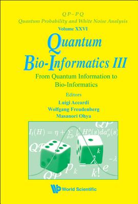 Quantum Bio-Informatics III: From Quantum Information to Bio-Informatics - Accardi, Luigi (Editor), and Freudenberg, Wolfgang (Editor), and Ohya, Masanori (Editor)
