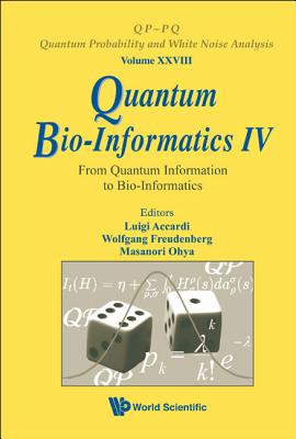 Quantum Bio-informatics Iv: From Quantum Information To Bio-informatics - Accardi, Luigi (Editor), and Freudenberg, Wolfgang (Editor), and Ohya, Masanori (Editor)