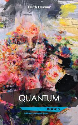 Quantum: Book 3 - Soliloquy's Labyrinth Series - Devour, Truth, and Toma, Diana (Cover design by)