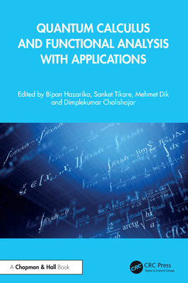 Quantum Calculus and Functional Analysis with Applications - Hazarika, Bipan (Editor), and Tikare, Sanket (Editor), and Dik, Mehmet (Editor)