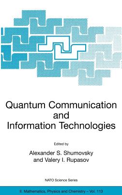 Quantum Communication and Information Technologies - Shumovsky, Alexander S (Editor), and Rupasov, Valery I (Editor)
