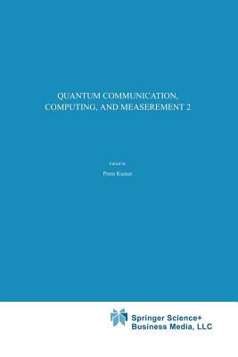 Quantum Communication, Computing, and Measurement 2 - Kumar, Prem, Dr. (Editor), and D'Ariano, G Mauro (Editor), and Hirota, Osamu (Editor)