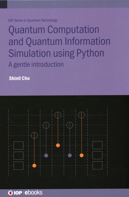 Quantum Computation and Quantum Information Simulation using Python: A gentle introduction - Cho, Shinil