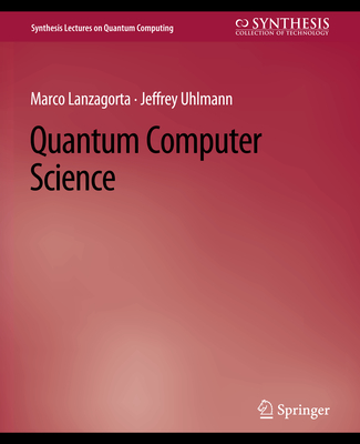 Quantum Computer Science - Lanzagorta, Marco, and Uhlmann, Jeffrey