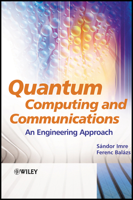 Quantum Computing and Communications: An Engineering Approach - Imre, Sandor, and Balazs, Ferenc