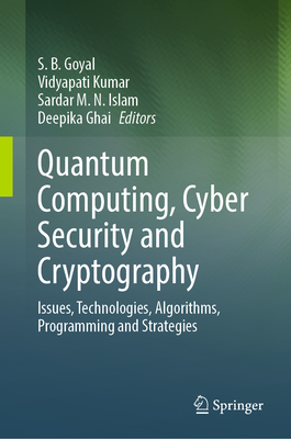 Quantum Computing, Cyber Security and Cryptography: Issues, Technologies, Algorithms, Programming and Strategies - Goyal, S B (Editor), and Kumar, Vidyapati (Editor), and Islam, Sardar M N (Editor)
