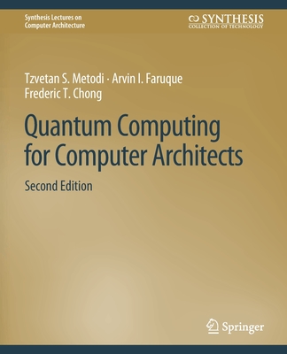 Quantum Computing for Computer Architects, Second Edition - Metodi, Tzvetan, and Faruque, Arvin I