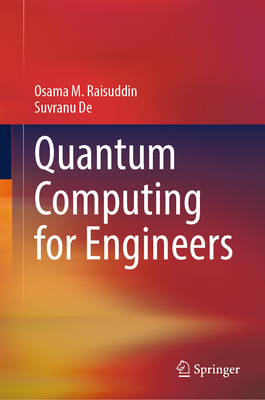 Quantum Computing for Engineers - Raisuddin, Osama M, and De, Suvranu