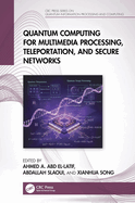 Quantum Computing for Multimedia Processing, Teleportation, and Secure Networks
