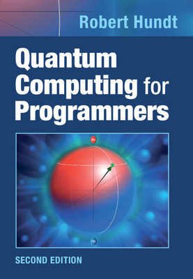 Quantum Computing for Programmers - Hundt, Robert