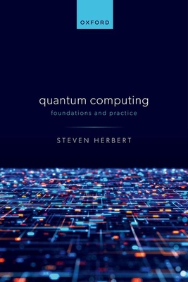 Quantum Computing: Foundations and Practice - Herbert, Steven