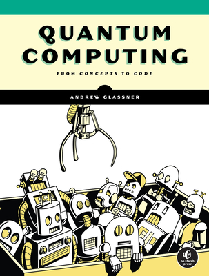 Quantum Computing: From Concepts to Code - Glassner, Andrew