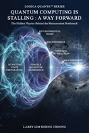 Quantum Computing Is Stalling: A Way Forward- The Hidden Physics Behind the Measurement Bottleneck