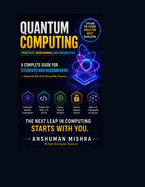 Quantum Computing: Principles Programming and Possibilities A Complete Guide for Students and Researchers