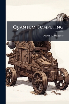 Quantum Computing - Wampler, Patrick A