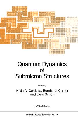 Quantum Dynamics of Submicron Structures - Cerdeira, Hilda a (Editor), and Kramer, B (Editor), and Sch�n, Gerd (Editor)