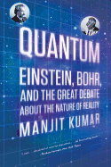 Quantum: Einstein, Bohr, and the Great Debate About the Nature of Reality