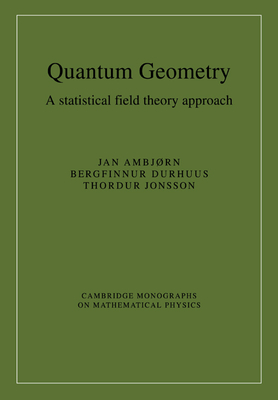 Quantum Geometry: A Statistical Field Theory Approach - Ambj�rn, Jan, and Durhuus, Bergfinnur, and Jonsson, Thordur