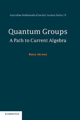 Quantum Groups: A Path to Current Algebra - Street, Ross