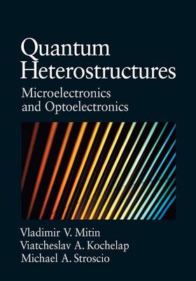 Quantum Heterostructures - Mitin, Vladimir, and Kochelap, Viacheslav, and Stroscio, Michael A