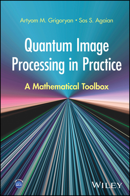 Quantum Image Processing in Practice: A Mathematical Toolbox - Grigoryan, Artyom M, and Agaian, Sos S