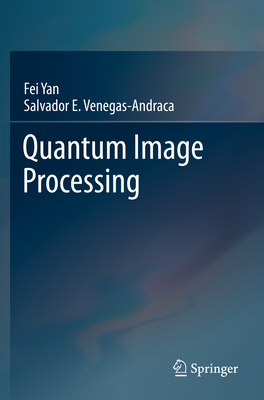 Quantum Image Processing - Yan, Fei, and Venegas-Andraca, Salvador E