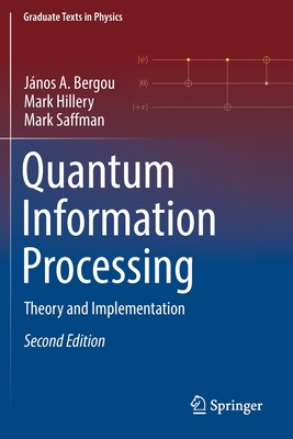 Quantum Information Processing: Theory and Implementation - Bergou, J�nos A., and Hillery, Mark, and Saffman, Mark