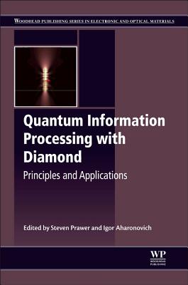 Quantum Information Processing with Diamond: Principles and Applications - Prawer, Steven (Editor), and Aharonovich, Igor (Editor)
