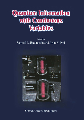 Quantum Information with Continuous Variables - Braunstein, S.L. (Editor), and Pati, A.K. (Editor)