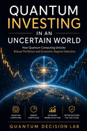 Quantum Investing in an Uncertain World: How Quantum Computing Unlocks Robust Portfolios and Economic Regime Detection