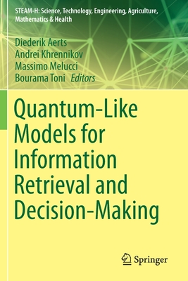 Quantum-Like Models for Information Retrieval and Decision-Making - Aerts, Diederik (Editor), and Khrennikov, Andrei (Editor), and Melucci, Massimo (Editor)