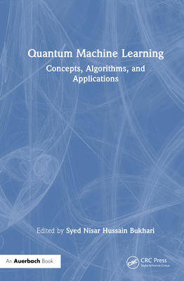Quantum Machine Learning: Concepts, Algorithms, and Applications - Bukhari, Syed Nisar Hussain (Editor)
