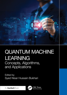 Quantum Machine Learning: Concepts, Algorithms, and Applications - Bukhari, Syed Nisar Hussain (Editor)