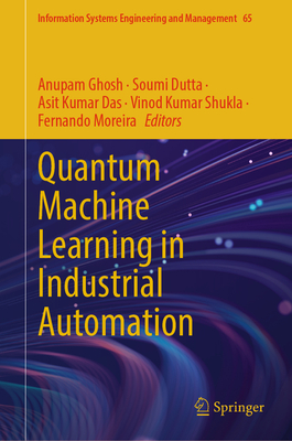 Quantum Machine Learning in Industrial Automation - Ghosh, Anupam (Editor), and Dutta, Soumi (Editor), and Das, Asit Kumar (Editor)