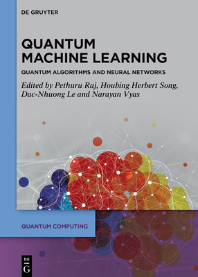 Quantum Machine Learning: Quantum Algorithms and Neural Networks - Raj, Pethuru (Editor), and Song, Houbing Herbert (Editor), and Le, Dac-Nhuong (Editor)