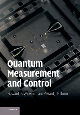 Quantum Measurement and Control - Wiseman, Howard M., and Milburn, Gerard J.