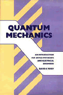 Quantum Mechanics: An Introduction for Device Physicists and Electrical Engineers