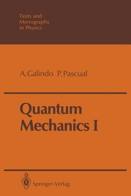 Quantum Mechanics I - Galindo, Alberto, and Garcia, J D (Translated by), and Pascual, Pedro