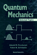 Quantum Mechanics, Selected Topics