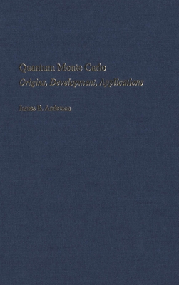 Quantum Monte Carlo: Origins, Development, Applications - Anderson, James B