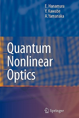 Quantum Nonlinear Optics - Hanamura, Eiichi, and Kawabe, Yutaka, and Yamanaka, Akio