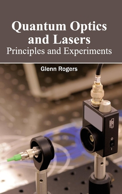 Quantum Optics and Lasers: Principles and Experiments - Rogers, Glenn (Editor)