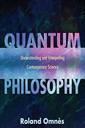 Quantum Philosophy: Understanding and Interpreting Contemporary Science