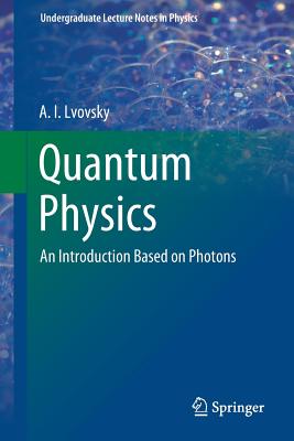 Quantum Physics: An Introduction Based on Photons - Lvovsky, A I
