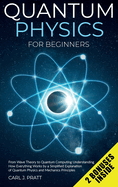 Quantum physics and mechanics for beginners: From Wave Theory to Quantum Computing. Understanding How Everything Works by a Simplified Explanation of Quantum Physics and Mechanics Principles with Minimal Math