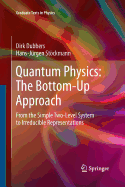 Quantum Physics: The Bottom-Up Approach: From the Simple Two-Level System to Irreducible Representations