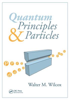 Quantum Principles and Particles - Wilcox, Walter