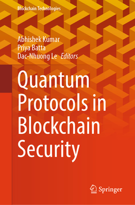 Quantum Protocols in Blockchain Security - Kumar, Abhishek (Editor), and Batta, Priya (Editor), and Le, Dac-Nhuong (Editor)